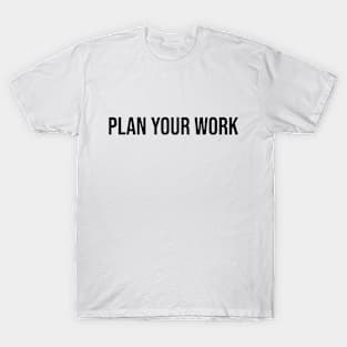 Plan Your Work T-Shirt